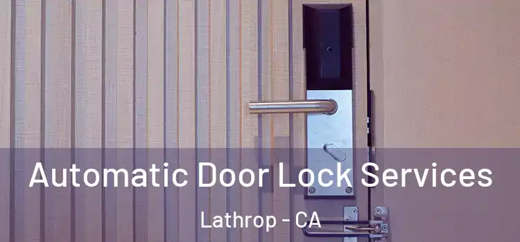 Automatic Door Lock Services Lathrop - CA