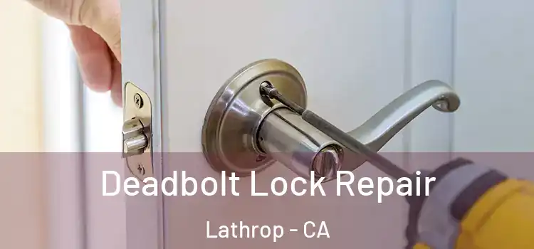 Deadbolt Lock Repair Lathrop - CA