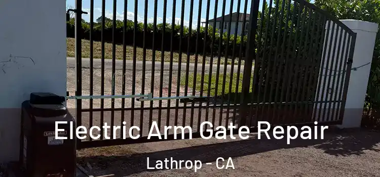Electric Arm Gate Repair Lathrop - CA