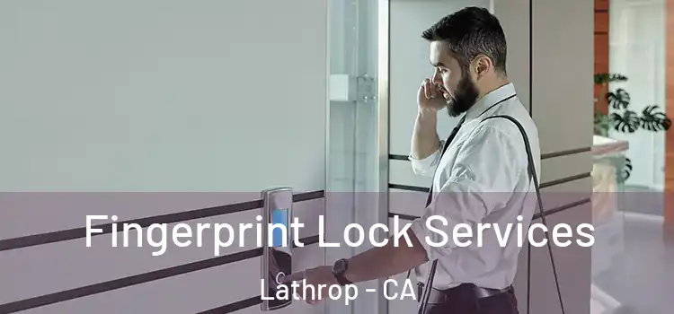  Fingerprint Lock Services Lathrop - CA