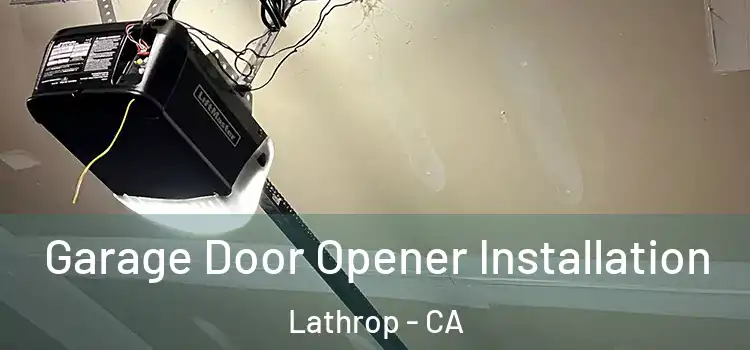  Garage Door Opener Installation Lathrop - CA