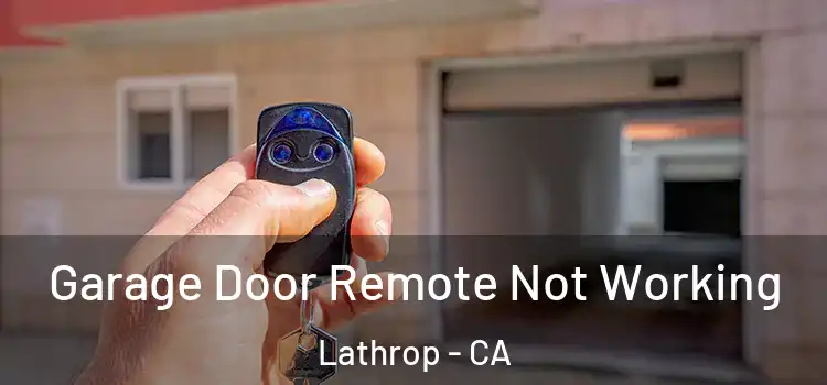  Garage Door Remote Not Working Lathrop - CA
