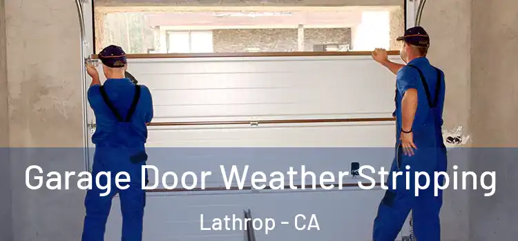  Garage Door Weather Stripping Lathrop - CA